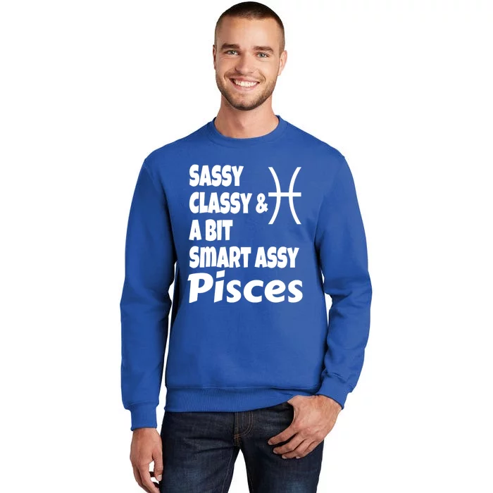 Funny Sassy Classy And A Bit Smart Assy Pisces Zodiac Sign Gift Tall Sweatshirt