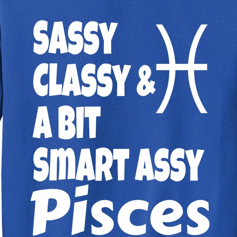 Funny Sassy Classy And A Bit Smart Assy Pisces Zodiac Sign Gift Tall Sweatshirt