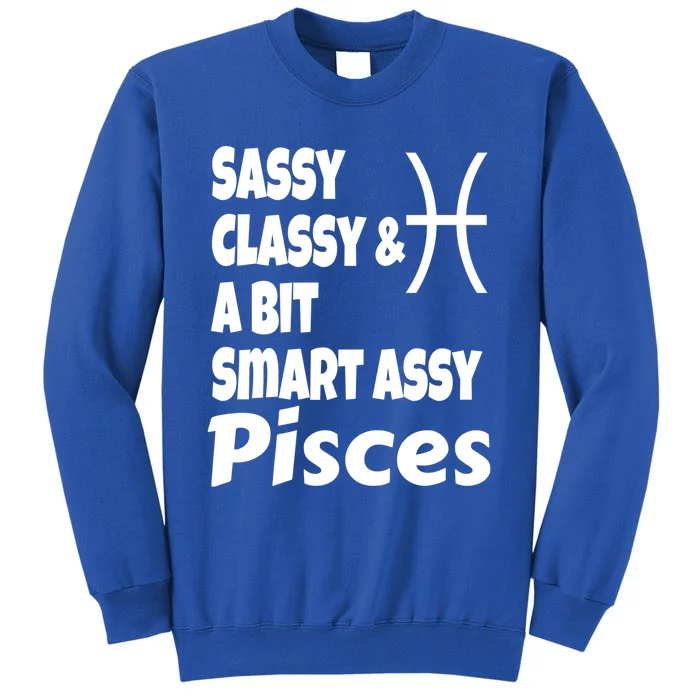 Funny Sassy Classy And A Bit Smart Assy Pisces Zodiac Sign Gift Tall Sweatshirt