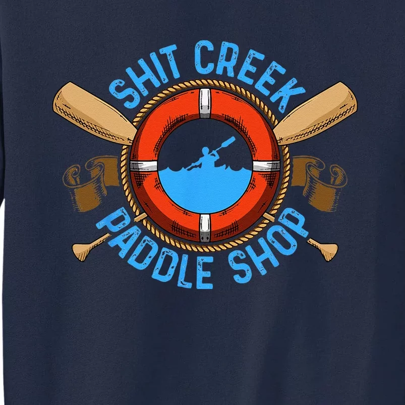 Funny Shit Creek Paddle Shop Kayaking Kayak Kayaker Joke Tall Sweatshirt