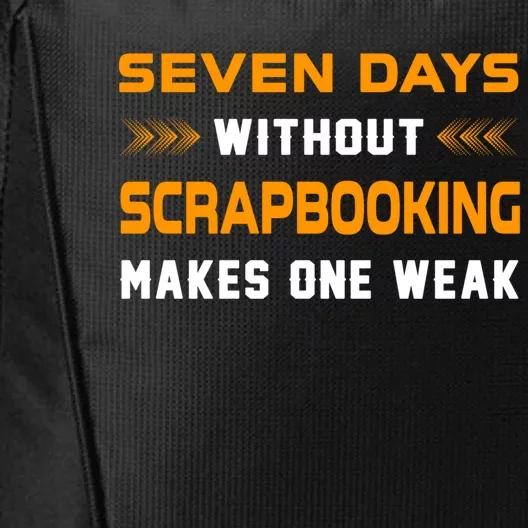 Funny Seven Days Without Scrapbooking For Scrapbook Lover Cute Gift City Backpack