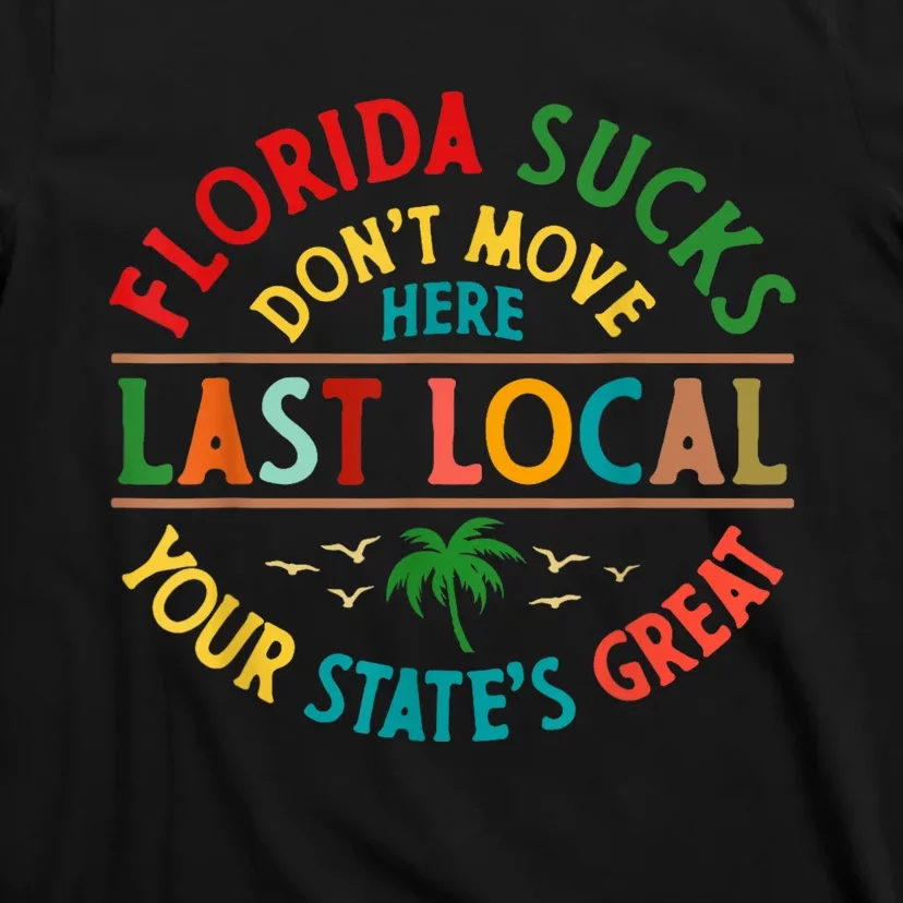 Florida Suckss Dont Move Here Last Local Funny T-Shirt