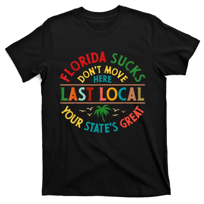 Florida Suckss Dont Move Here Last Local Funny T-Shirt