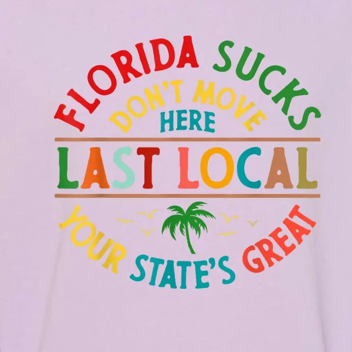 Florida Suckss Dont Move Here Last Local Funny Garment-Dyed Sweatshirt