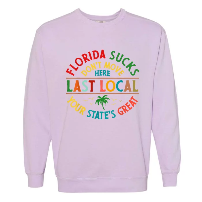 Florida Suckss Dont Move Here Last Local Funny Garment-Dyed Sweatshirt