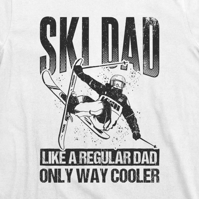 Funny Ski Dad Like A Regular Dad Only Way Cooler Gift Skier Lover T-Shirt