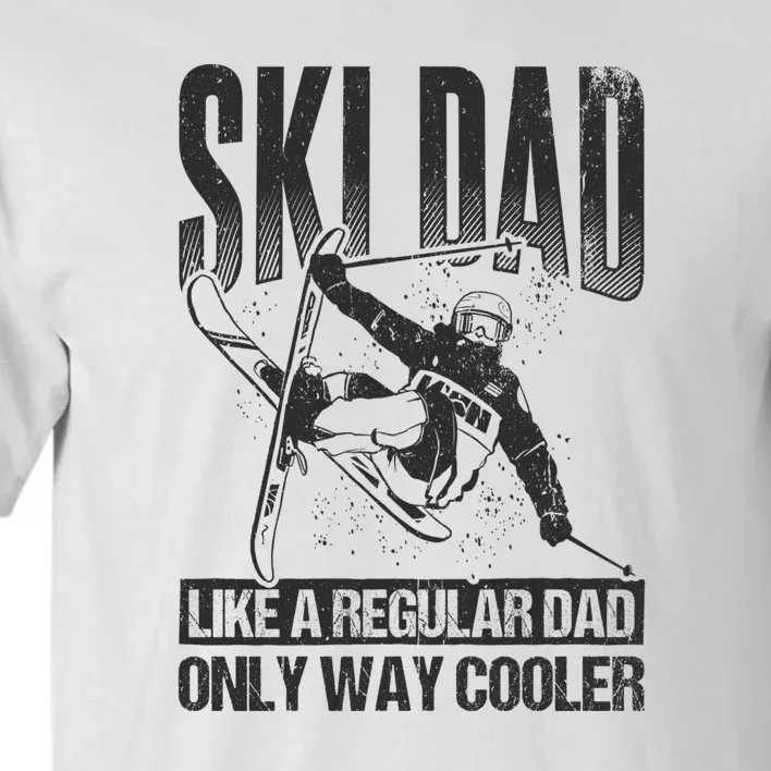 Funny Ski Dad Like A Regular Dad Only Way Cooler Gift Skier Lover Tall T-Shirt