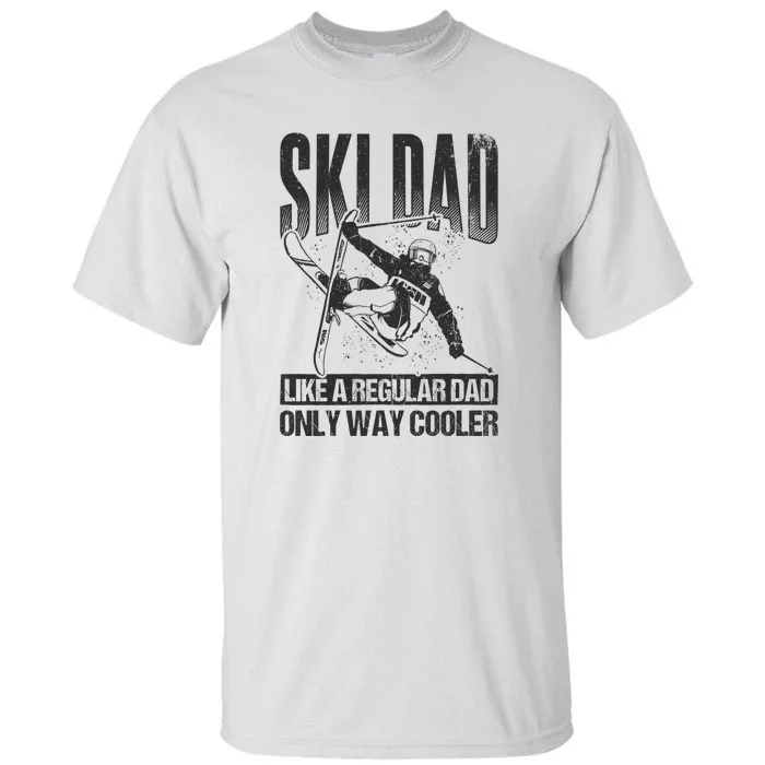 Funny Ski Dad Like A Regular Dad Only Way Cooler Gift Skier Lover Tall T-Shirt