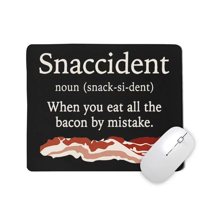 Funny Snaccident Definition Eat All The Bacon By Mistake Mousepad