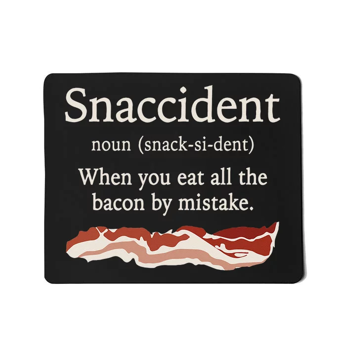 Funny Snaccident Definition Eat All The Bacon By Mistake Mousepad