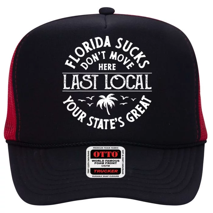 Florida Suckss Dont Move Here Last Local Funny High Crown Mesh Trucker Hat