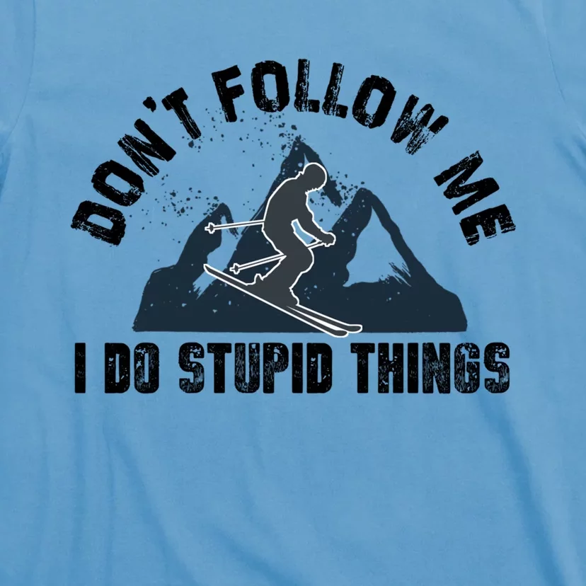 Funny Skiing Don't Follow Me I Do Stupid Things Snowboard Great Gift T-Shirt