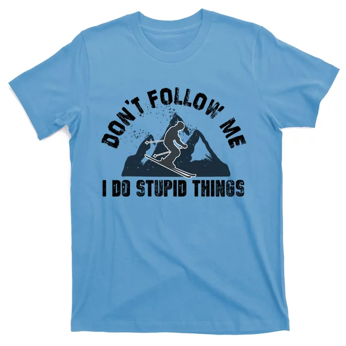 Funny Skiing Don't Follow Me I Do Stupid Things Snowboard Great Gift T-Shirt