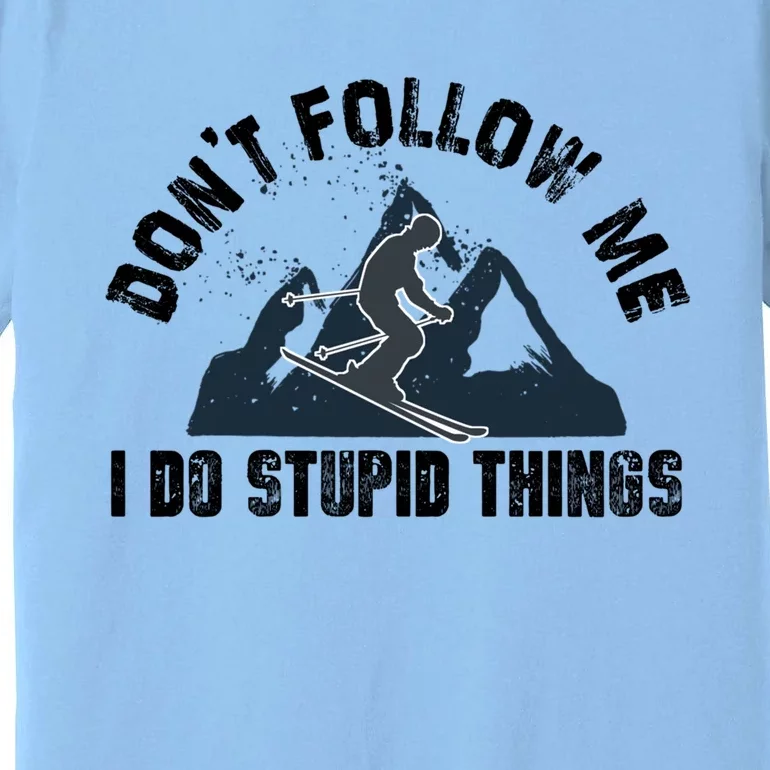 Funny Skiing Don't Follow Me I Do Stupid Things Snowboard Great Gift Premium T-Shirt