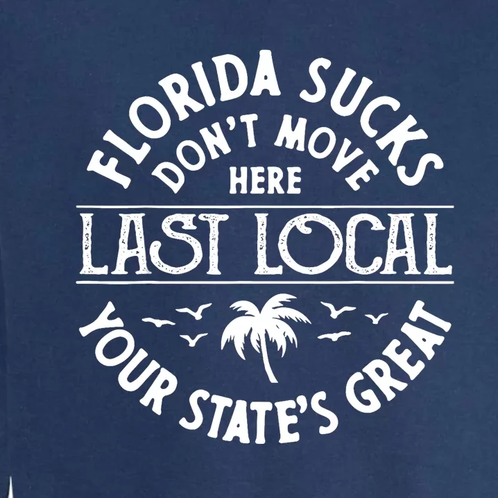 Florida Sucks's Don't Move Here Last Local Funny Garment-Dyed Sweatshirt