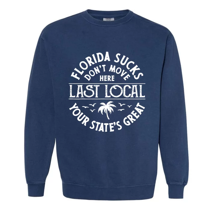 Florida Sucks's Don't Move Here Last Local Funny Garment-Dyed Sweatshirt