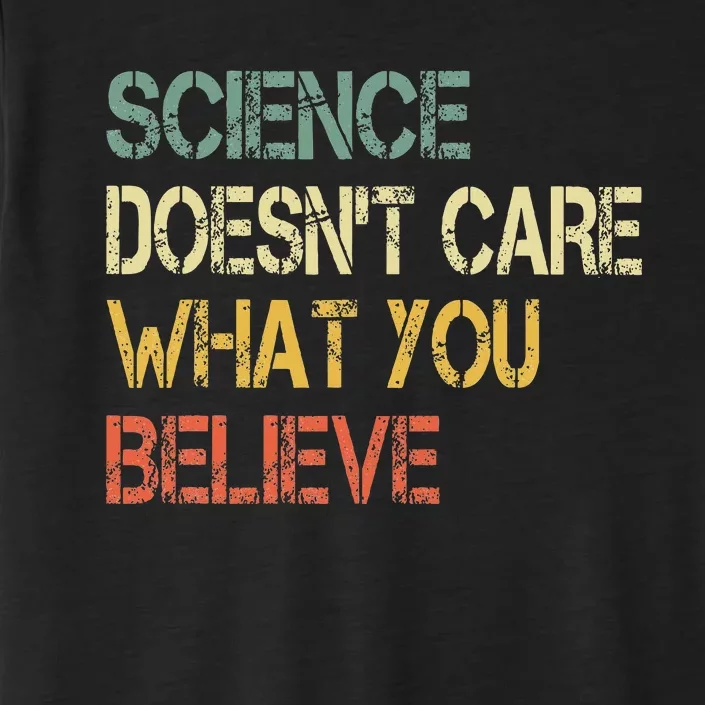 Funny Science DoesnT Care What You Believe ChromaSoft Performance T-Shirt