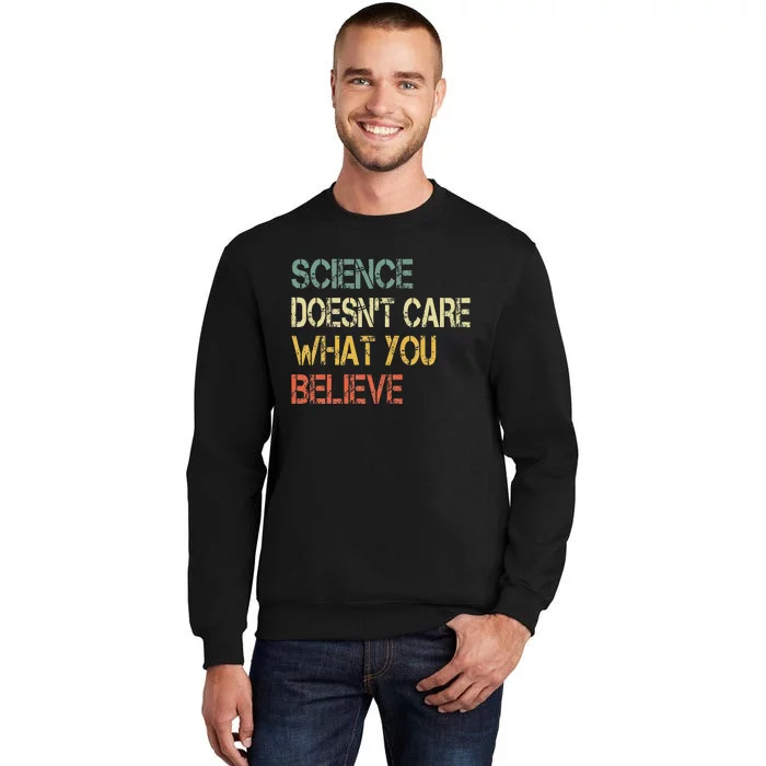 Funny Science DoesnT Care What You Believe Tall Sweatshirt