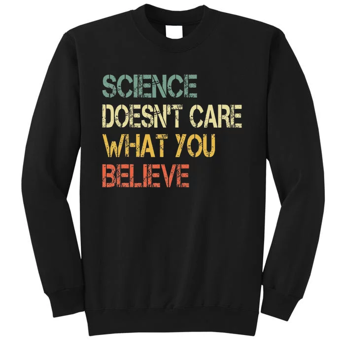 Funny Science DoesnT Care What You Believe Tall Sweatshirt