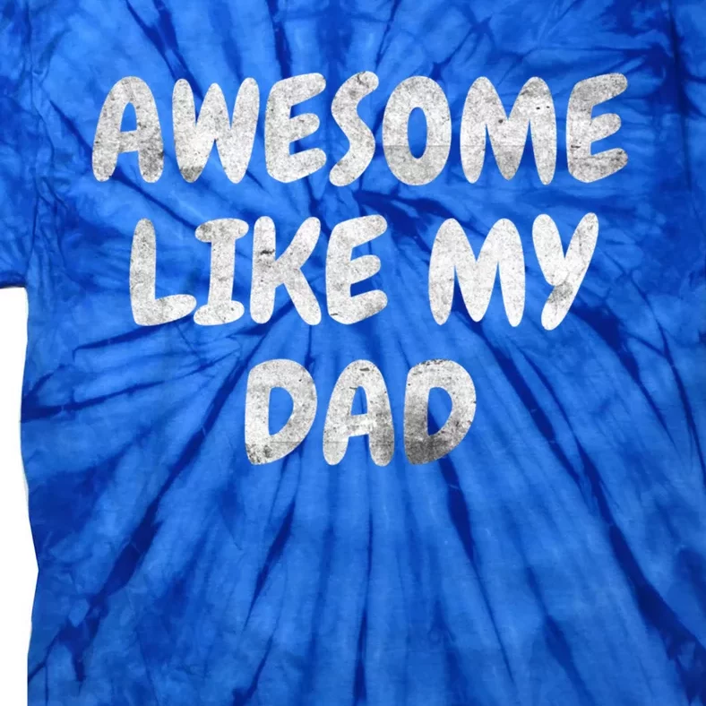 Funny Son Daughter Awesome Like My Dad Gift Tie-Dye T-Shirt