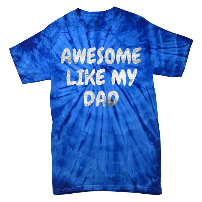 Funny Son Daughter Awesome Like My Dad Gift Tie-Dye T-Shirt