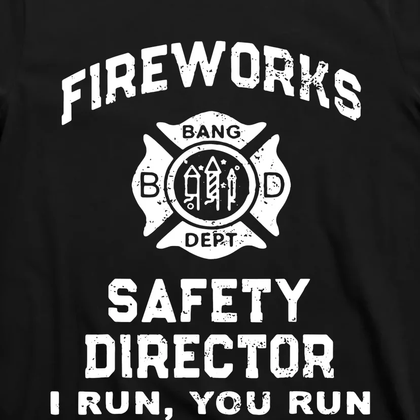 Fireworks Safety Director I Run You Run T-Shirt