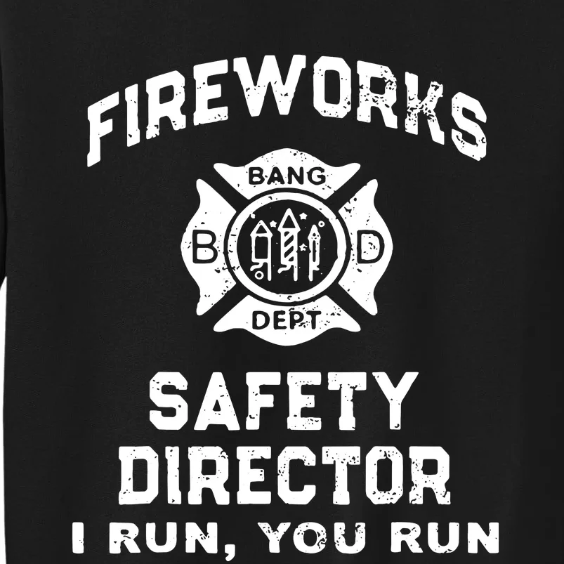 Fireworks Safety Director I Run You Run Tall Sweatshirt