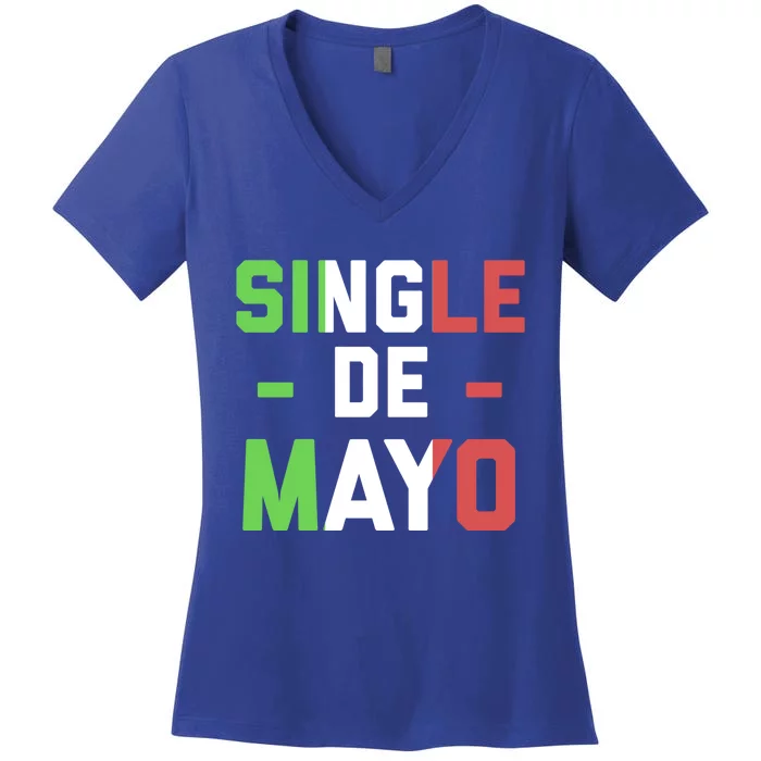 Funny Single De Mayo Joke Cinco De O Mexican Flag Cute Gift Women's V-Neck T-Shirt