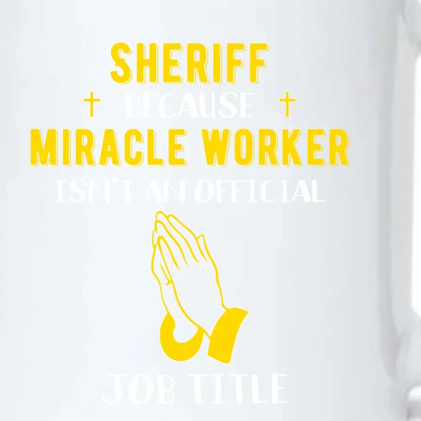 Funny Sheriff Deputy Because Miracle Worker Isnt A Job Title Gift Black Color Changing Mug