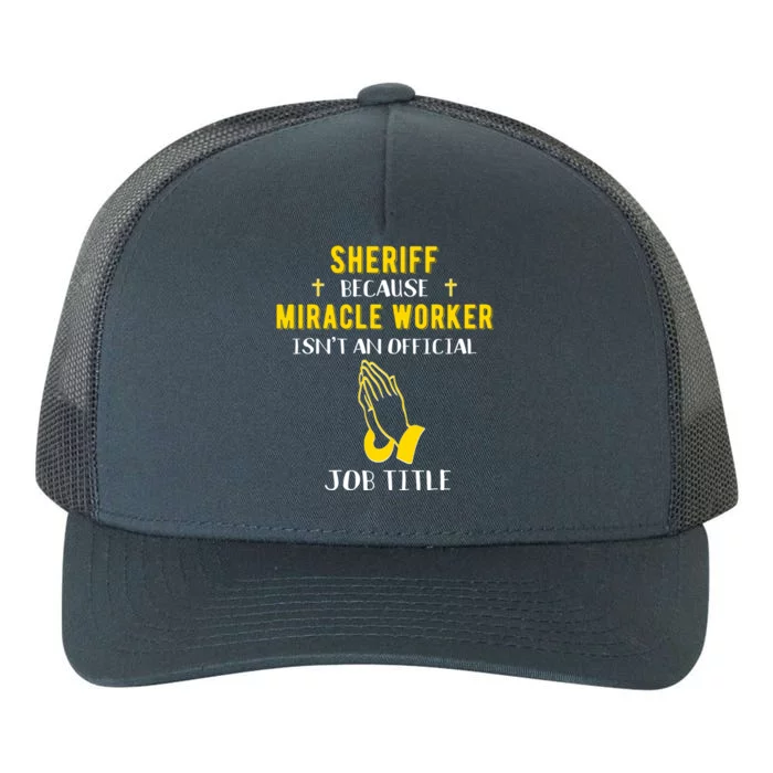 Funny Sheriff Deputy Because Miracle Worker Isnt A Job Title Gift Yupoong Adult 5-Panel Trucker Hat