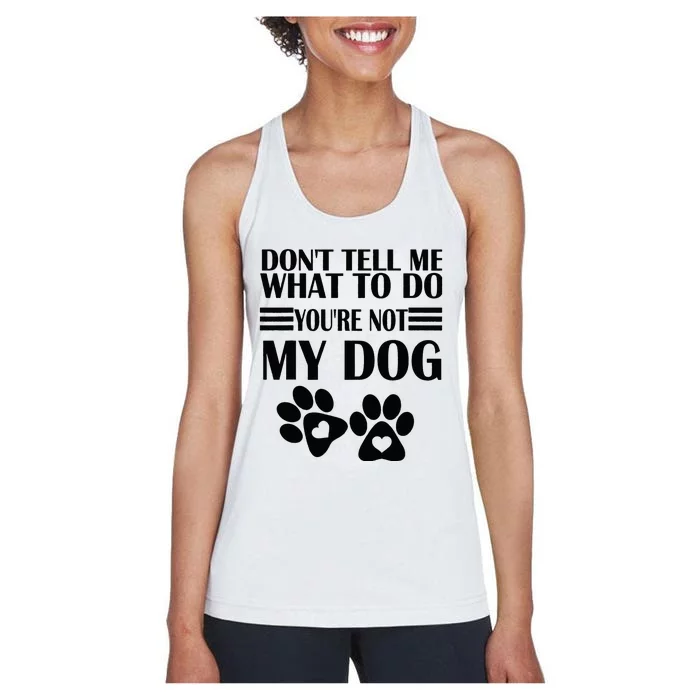 Funny Sarcastic Don't Tell Me What To Do You're Not My Dog Women's Racerback Tank