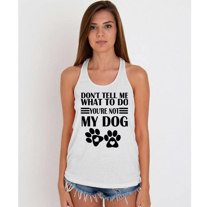 Funny Sarcastic Don't Tell Me What To Do You're Not My Dog Women's Knotted Racerback Tank