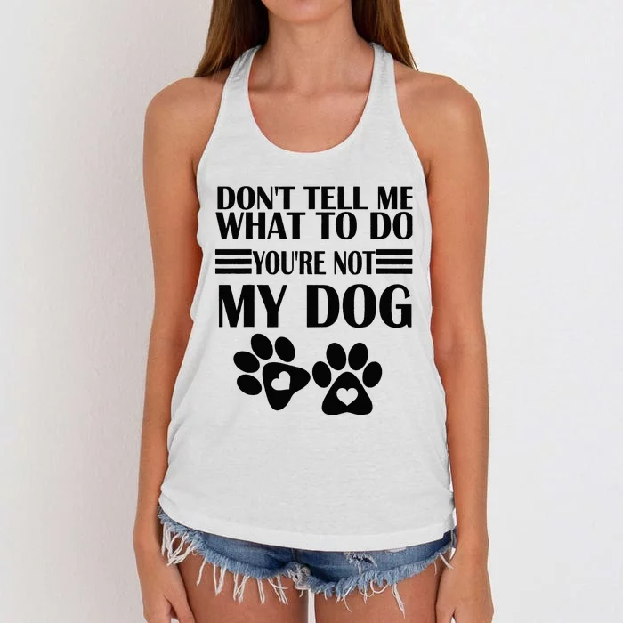 Funny Sarcastic Don't Tell Me What To Do You're Not My Dog Women's Knotted Racerback Tank