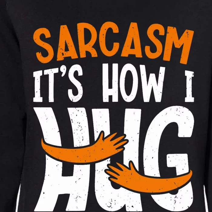 Funny Sarcasm Design, Sarcasm It's How I Hug Tee, Novelty Womens California Wash Sweatshirt