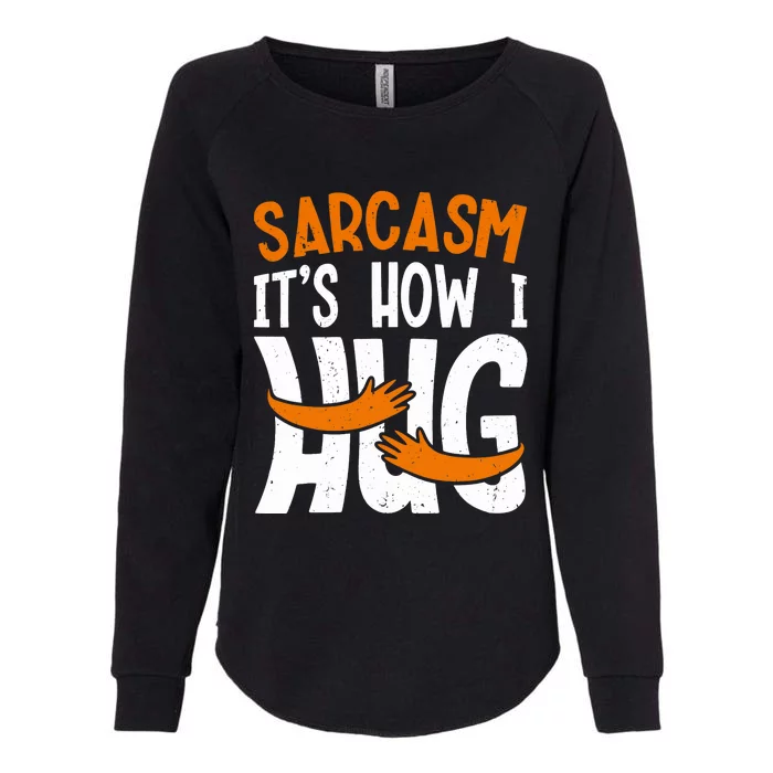 Funny Sarcasm Design, Sarcasm It's How I Hug Tee, Novelty Womens California Wash Sweatshirt