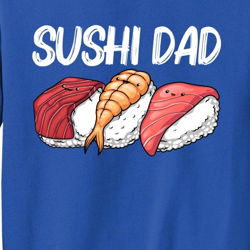 Funny Sushi Design For Dad Father Japanese Sushi Lovers Cute Gift Tall Sweatshirt