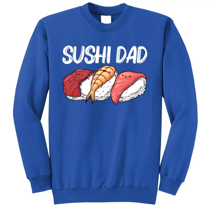 Funny Sushi Design For Dad Father Japanese Sushi Lovers Cute Gift Tall Sweatshirt