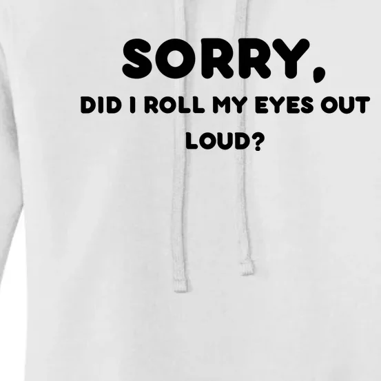 Funny Sorry, Did I Roll My Eyes Out Loud? Design Women's Pullover Hoodie