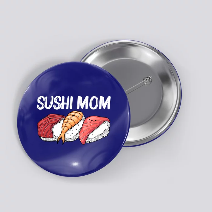 Funny Sushi Design For Mom Mother Japanese Sushi Lovers Cool Gift Button