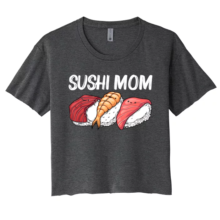 Funny Sushi Design For Mom Mother Japanese Sushi Lovers Cool Gift Women's Crop Top Tee