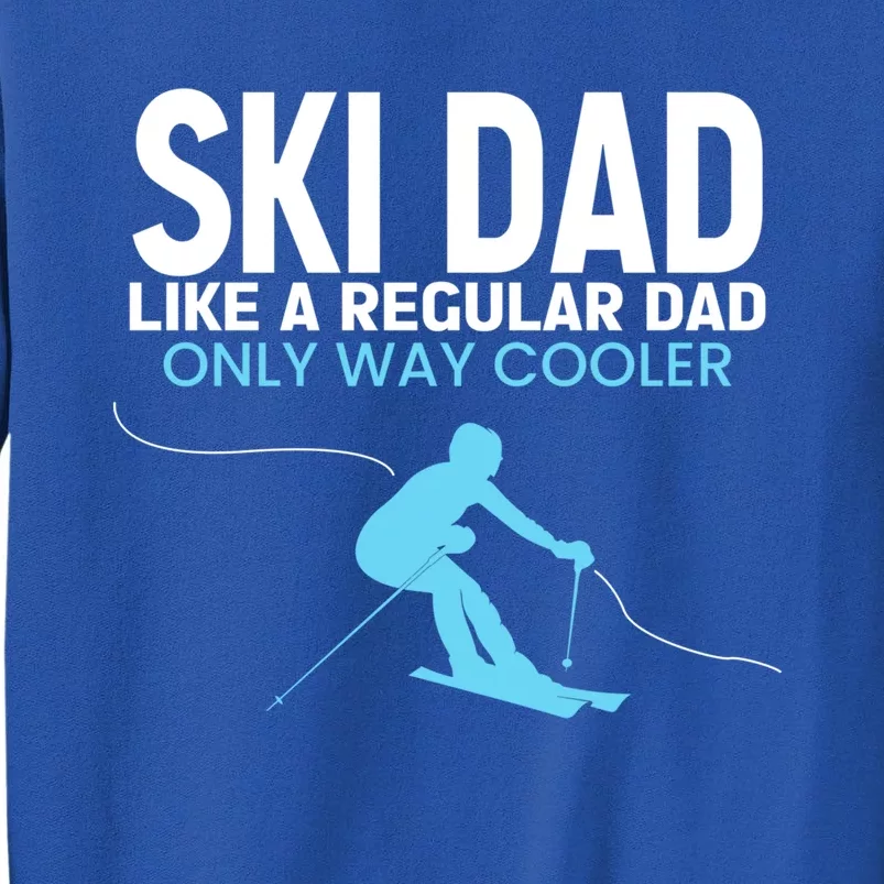 Funny Ski Dad Fathers Day Cool Skier Daddy Gift Tall Sweatshirt