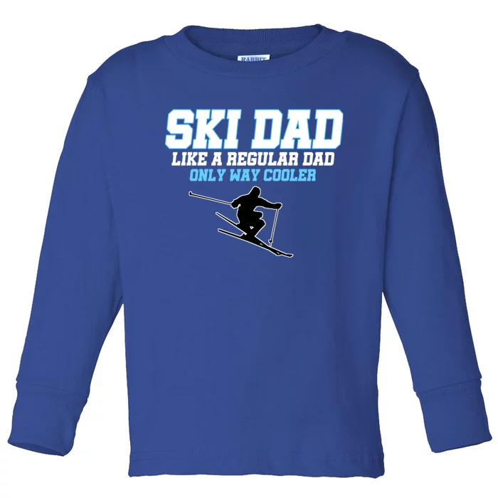 Funny Ski Dad Like A Regular Dad Only Way Cooler Gift Toddler Long Sleeve Shirt