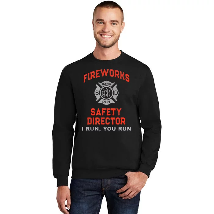 Fireworks Safety Director I Run You Run Funny 4th Of July Tall Sweatshirt