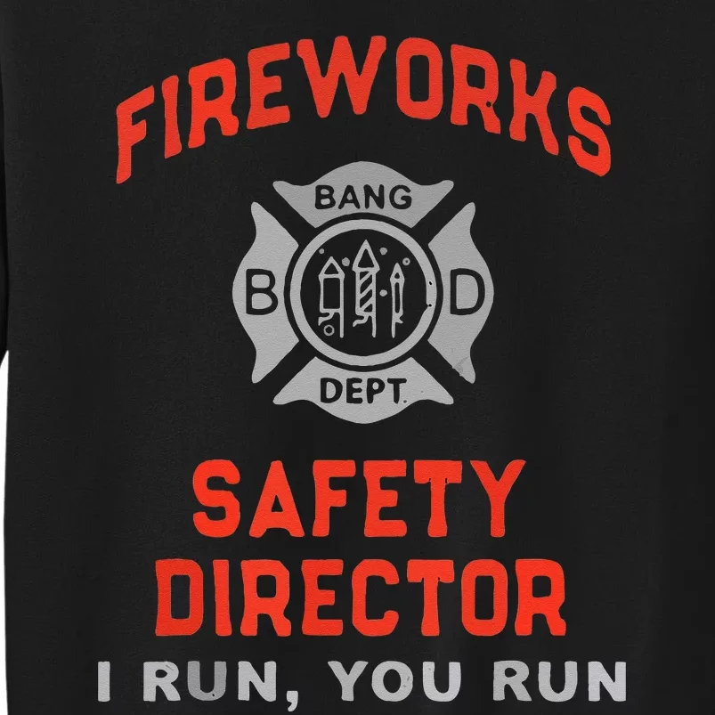 Fireworks Safety Director I Run You Run Funny 4th Of July Tall Sweatshirt