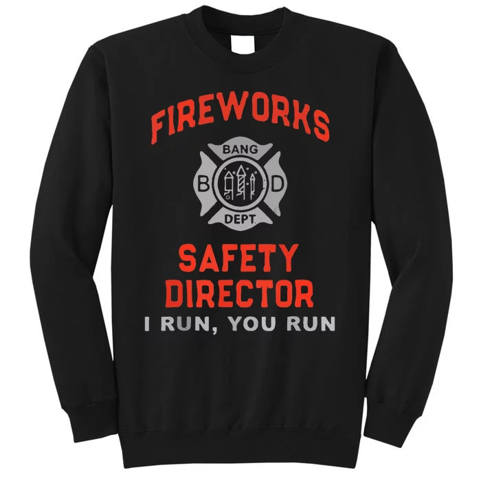 Fireworks Safety Director I Run You Run Funny 4th Of July Tall Sweatshirt