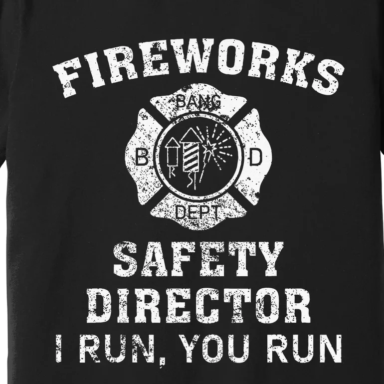 Fireworks Safety Director I Run You Run Bang Premium T-Shirt