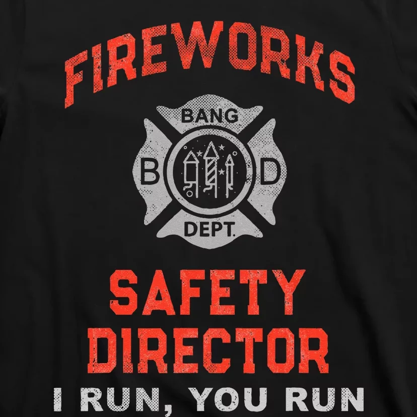 FIREWORKS SAFETY DIRECTOR I Run You Run Firefighter America T-Shirt