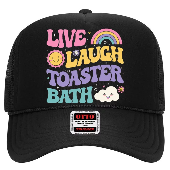 Funny Saying Dark Humor Live Laugh Toaster Bath Dread High Crown Mesh Trucker Hat