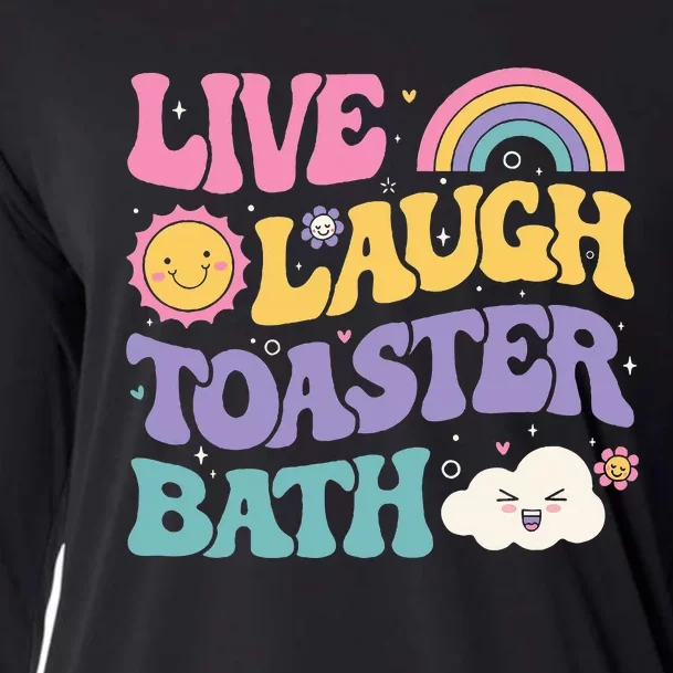 Funny Saying Dark Humor Live Laugh Toaster Bath Dread Cooling Performance Long Sleeve Crew