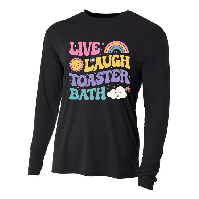 Funny Saying Dark Humor Live Laugh Toaster Bath Dread Cooling Performance Long Sleeve Crew